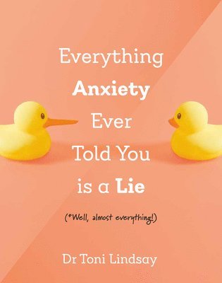 bokomslag Everything Anxiety Ever Told You Is a Lie