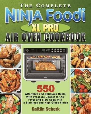 The Complete Ninja Foodi XL Pro Air Oven Cookbook 1