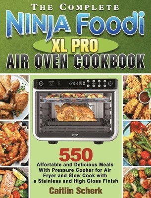 The Complete Ninja Foodi XL Pro Air Oven Cookbook 1