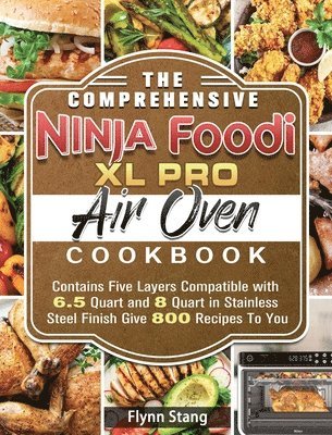 The Comprehensive Ninja Foodi XL Pro Air Oven Cookbook 1