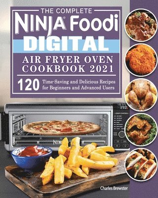 bokomslag The Complete Ninja Foodi Digital Air Fry Oven Cookbook 2021