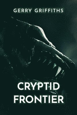 Gerry Griffiths - Cryptid Frontier, Häftad