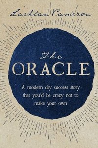 bokomslag The Oracle: A modern day success story that you'd be crazy not to make your own
