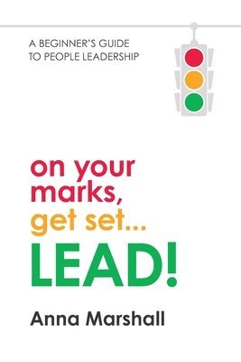 Anna Marshall - On Your Marks, Get Set... LEAD!: A beginner's guide to people leadership, Häftad