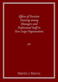 bokomslag Effects of Decision Training among Managers and Professional Staff in Two Large Organisations