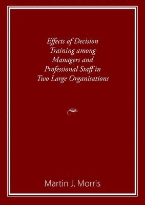 bokomslag Effects of Decision Training among Managers and Professional Staff in Two Large Organisations