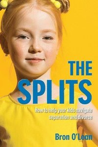 bokomslag The Splits: How to help your kids navigate separation and divorce