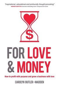bokomslag For Love and Money: How to profit with purpose and grow a business with love