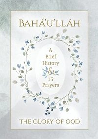 bokomslag Bah'u'llh - The Glory of God - A Brief History & 15 Prayers