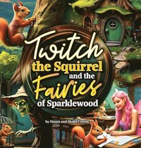 bokomslag Twitch the Squirrel and the Fairies of Sparklewood