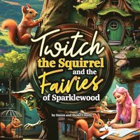 bokomslag Twitch the Squirrel and the Fairies of Sparklewood