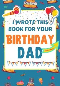 bokomslag I Wrote This Book For Your Birthday Dad