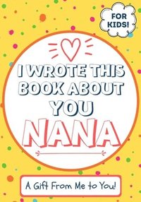 bokomslag I Wrote This Book About You Nana