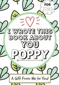 bokomslag I Wrote This Book About You Poppy