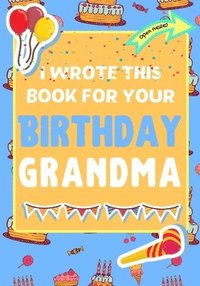 bokomslag I Wrote This Book For Your Birthday Grandma