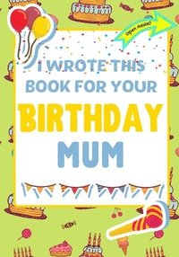 bokomslag I Wrote This Book For Your Birthday Mum