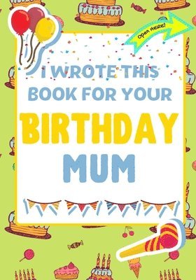 I Wrote This Book For Your Birthday Mum 1
