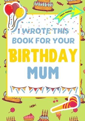 I Wrote This Book For Your Birthday Mum