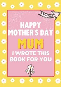 bokomslag Happy Mother's Day Mum - I Wrote This Book For You