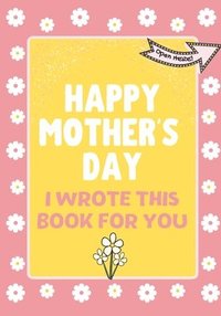 bokomslag Happy Mother's Day - I Wrote This Book For You