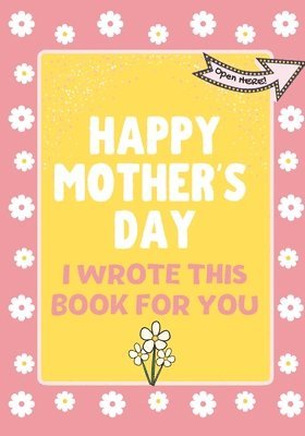 bokomslag Happy Mother's Day - I Wrote This Book For You