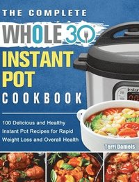 bokomslag Complete Whole 30 Instant Pot Cookbook