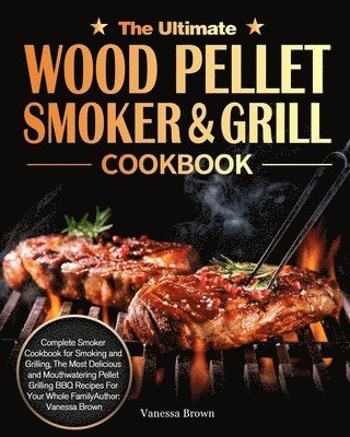 Vanessa Brown - Ultimate Wood Pellet Grill and Smoker Cookbook, Häftad