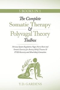 bokomslag The Complete Somatic Therapy & Polyvagal Theory Toolbox