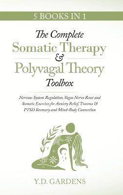 The Complete Somatic Therapy & Polyvagal Theory Toolbox - Nervous System Regulation, Vagus Nerve Reset and Somatic Exercises for Anxiety Relief, Trauma & PTSD Recovery and Mind-Body Connection 1