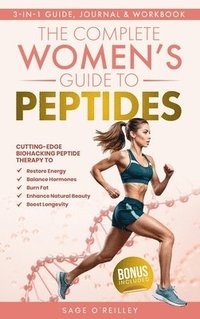 bokomslag The Complete Women's Guide to Peptides: Cutting-Edge Biohacking Peptide Therapy to Restore Energy, Balance Hormones, Burn Fat, Enhance Natural Beauty,