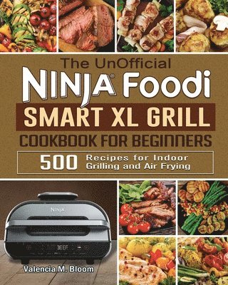 The UnOfficial Ninja Foodi Smart XL Grill Cookbook for Beginners 1