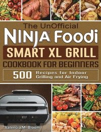 bokomslag The UnOfficial Ninja Foodi Smart XL Grill Cookbook for Beginners