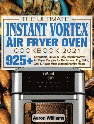 bokomslag The Ultimate Instant Vortex Air Fryer Oven Cookbook 2021