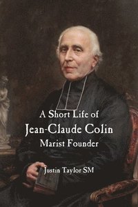 bokomslag A Short Life of Jean-Claude Colin Marist Founder