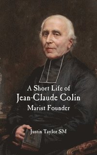 bokomslag A Short Life of Jean-Claude Colin Marist Founder