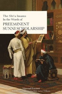 bokomslag The Sh&#299;'a Imams in the words of Preeminent Sunni Scholarship
