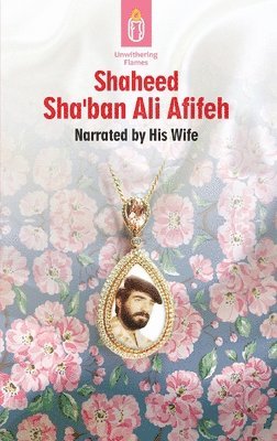 Unwithering Flames Book 3- Shaheed Shaban Ali Afifeh