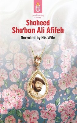 Unwithering Flames Book 3- Shaheed Shaban Ali Afifeh 1