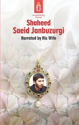 bokomslag Unwithering Flames Book 5 Shaeed Saeid Janbuzurgi: Shaheed Manuchehr Mudeq