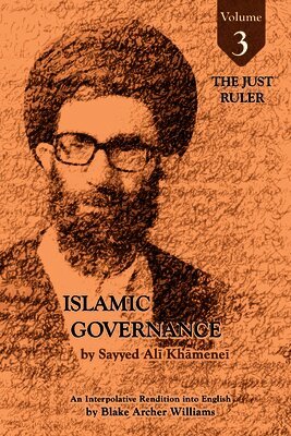 Sayyid Ali Khamenei - Governance of the Divinely-Sanctioned Social Order under Conditions of Religious Solidarity Volume 3- The Just Ruler, Häftad
