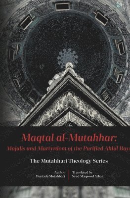 Maqtal Mutahhar- Majalis and Martyrdom of the Purified Ahlul Bayt 1