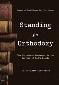 bokomslag Standing for Orthodoxy: The Historical Endeavour in the Service of God's People