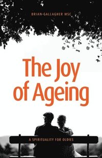 bokomslag The Joy of Ageing