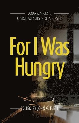 John G Flett, John G. Flett - For I Was Hungry, Häftad
