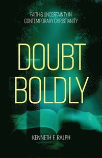 bokomslag Doubt Boldly: Faith & Uncertainty in Contemporary Christianity