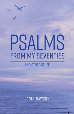 Janet Dawson - Psalms from my Seventies and other stuff, Häftad