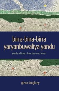 bokomslag birra-bina-birra yaryanbuwaliya yandu: gentle whispers from the every'when
