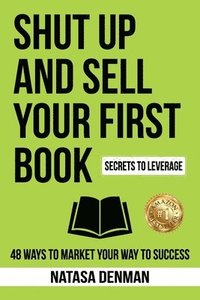 bokomslag Shut Up and Sell Your First Book