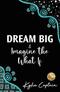 bokomslag DREAM BIG & Imagine the What If