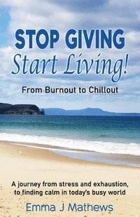 bokomslag Stop Giving Start Living